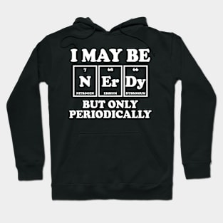 I May Be Nerdy But Only Periodically Hoodie